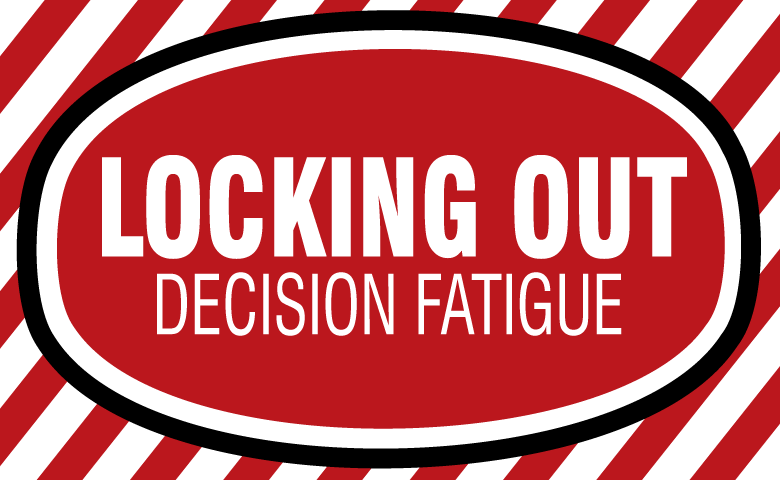 Locking Out Decision Fatigue